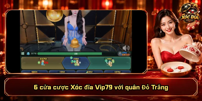 Xóc Đĩa Vip79 – Nền Tảng Vững Mạnh, Giải Trí Thăng Hoa 2 6 cửa cược Xóc đĩa Vip79 với quân Đỏ Trắng