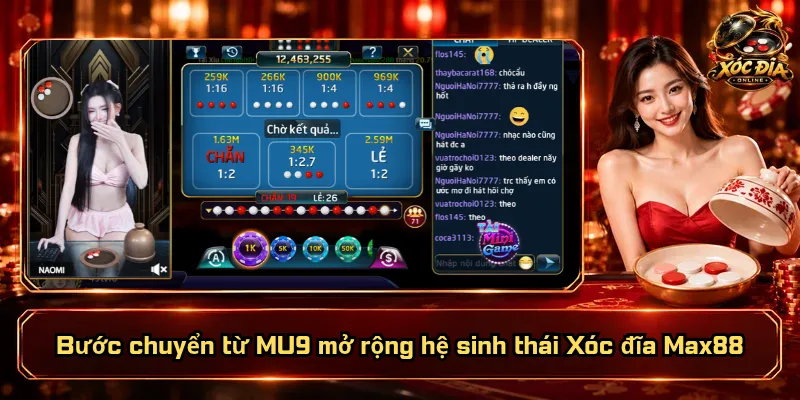 Xóc Đĩa Max88 – Sảnh Chơi Chất Lượng, Hội Viên Tin Tưởng 1 Bước chuyển từ MU9 mở rộng hệ sinh thái Xóc đĩa Max88