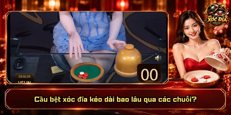 Cầu Bệt Xóc Đĩa Kéo Dài Bao Lâu? Khi Nào Thì Gãy? 1 Cầu bệt xóc đĩa kéo dài bao lâu qua các chuỗi?