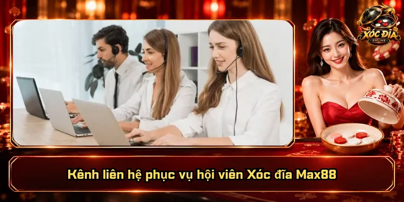 Xóc Đĩa Max88 – Sảnh Chơi Chất Lượng, Hội Viên Tin Tưởng 4 Kênh liên hệ phục vụ hội viên Xóc đĩa Max88
