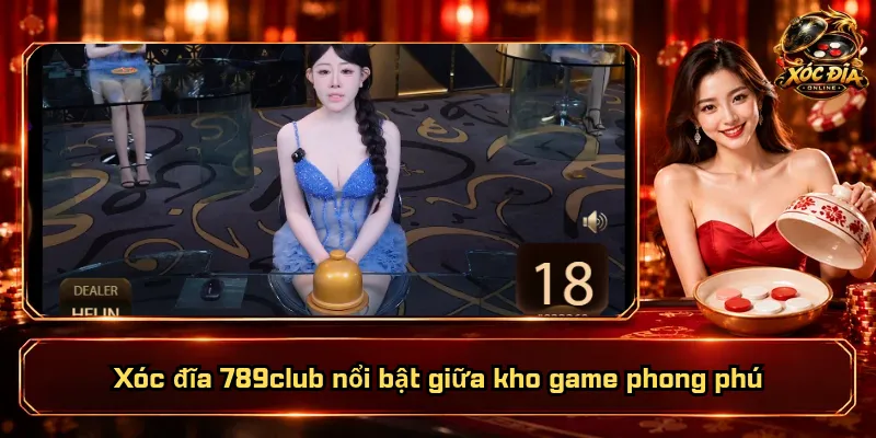 Xóc Đĩa 789club – Nhập Cuộc Cực Nhanh, Tranh Tài Cực Căng 1 Xóc đĩa 789club nổi bật giữa kho game phong phú