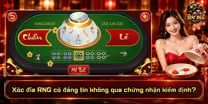 Xóc Đĩa RNG Có Đáng Tin Không? Kiểm Chứng Bằng Cách Nào? 4 Xóc đĩa RNG có đáng tin không qua chứng nhận kiểm định?