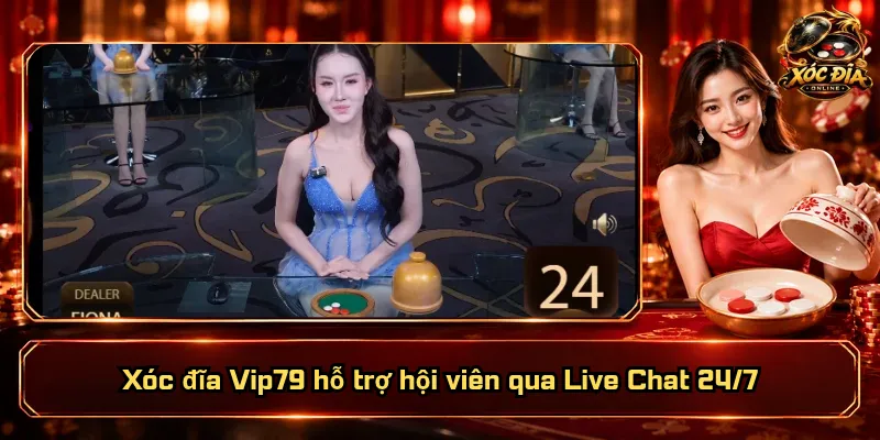 Xóc Đĩa Vip79 – Nền Tảng Vững Mạnh, Giải Trí Thăng Hoa 4 Xóc đĩa Vip79 hỗ trợ hội viên qua Live Chat 24/7