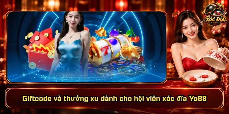 Xóc Đĩa Yo88 – Thương Hiệu Tầm Cỡ, Trải Nghiệm Bất Ngờ 5 Giftcode và thưởng xu dành cho hội viên xóc đĩa Yo88