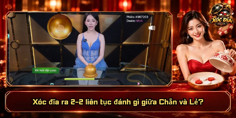 Xóc Đĩa Ra 2-2 Liên Tục Đánh Gì? Bám Chẵn Có Dễ Thắng Không? 2 Xóc đĩa ra 2-2 liên tục đánh gì giữa Chẵn và Lẻ?