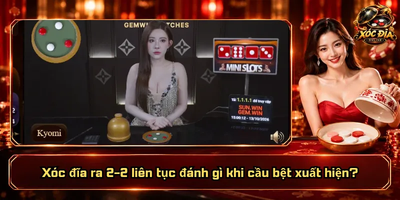 Xóc Đĩa Ra 2-2 Liên Tục Đánh Gì? Bám Chẵn Có Dễ Thắng Không? 1 Xóc đĩa ra 2-2 liên tục đánh gì khi cầu bệt xuất hiện?