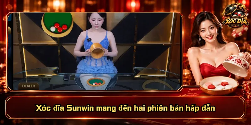 Xóc Đĩa Sunwin – Live 4K Đẳng Cấp, Bảo Mật Vững Chắc 2 Xóc đĩa Sunwin mang đến hai phiên bản hấp dẫn