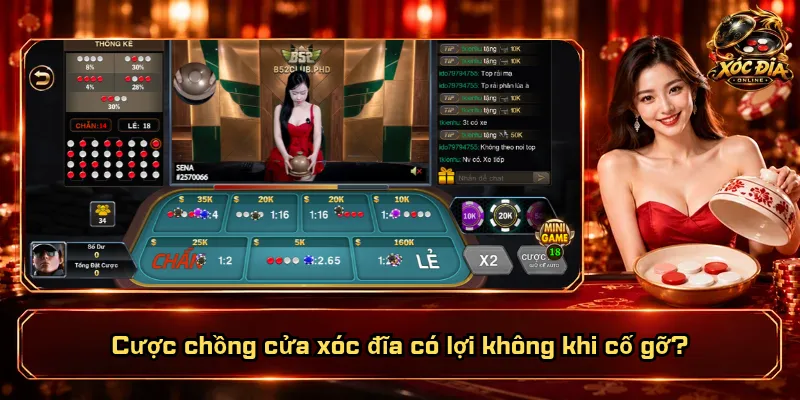 Cược Chồng Cửa Xóc Đĩa Có Lợi Không? Lãi Đâu, Lỗ Chỗ Nào? 4 Cược chồng cửa xóc đĩa có lợi không khi cố gỡ?