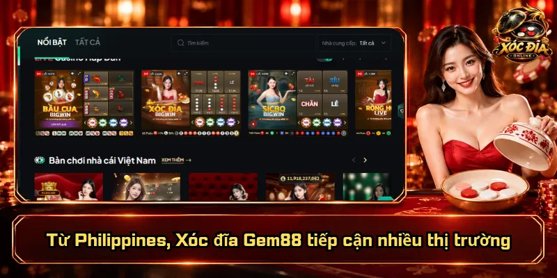 Xóc Đĩa Gem88 – Nền Tảng Quốc Tế, Quyền Lợi Thiết Thực 1 Từ Philippines, Xóc đĩa Gem88 tiếp cận nhiều thị trường
