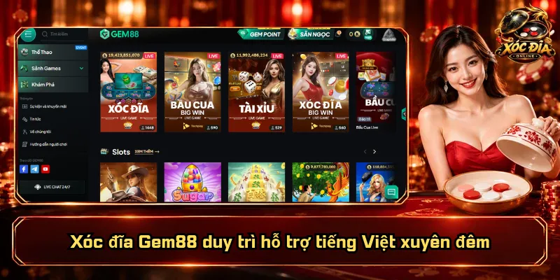 Xóc Đĩa Gem88 – Nền Tảng Quốc Tế, Quyền Lợi Thiết Thực 4 Xóc đĩa Gem88 duy trì hỗ trợ tiếng Việt xuyên đêm