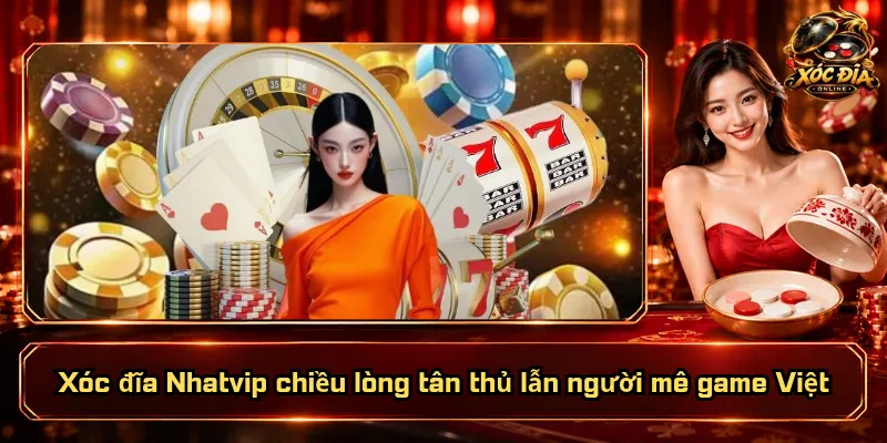 Xóc Đĩa Nhatvip – Sảnh Chơi Đa Dạng, Dịch Vụ Xứng Đáng 6 Xóc đĩa Nhatvip chiều lòng tân thủ lẫn người mê game Việt