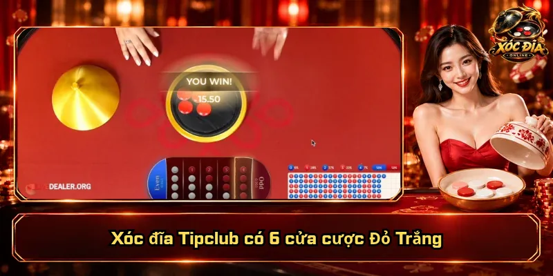 Xóc Đĩa Tipclub – Sảnh Chơi Đặc Sắc, Quyền Lợi Vượt Bậc 2 Xóc đĩa Tipclub có 6 cửa cược Đỏ Trắng