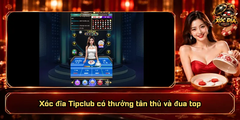 Xóc Đĩa Tipclub – Sảnh Chơi Đặc Sắc, Quyền Lợi Vượt Bậc 5 Xóc đĩa Tipclub có thưởng tân thủ và đua top