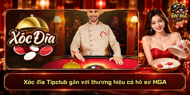 Xóc Đĩa Tipclub – Sảnh Chơi Đặc Sắc, Quyền Lợi Vượt Bậc 1 Xóc đĩa Tipclub gắn với thương hiệu có hồ sơ MGA