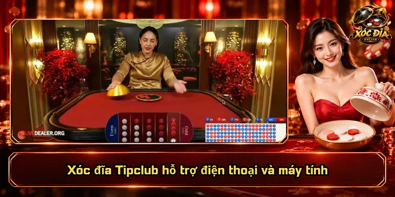 Xóc Đĩa Tipclub – Sảnh Chơi Đặc Sắc, Quyền Lợi Vượt Bậc 3 Xóc đĩa Tipclub hỗ trợ điện thoại và máy tính