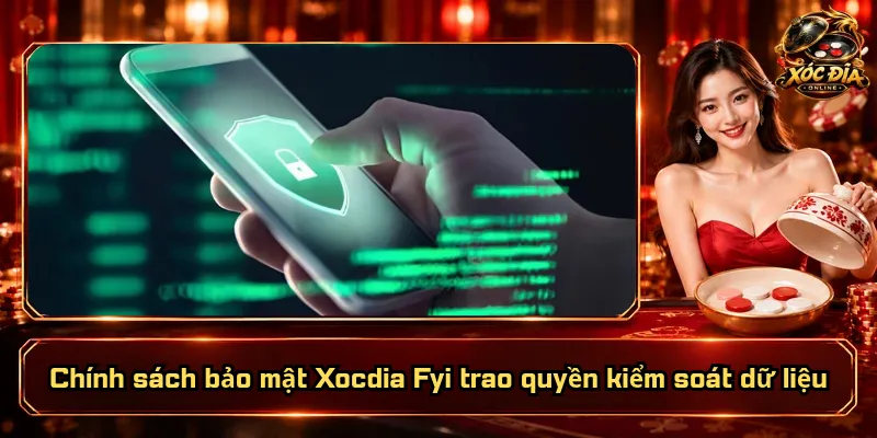 Chính Sách Bảo Mật Xocdia Fyi – Minh Bạch, Quyền Lợi Rành Mạch 6 Chính sách bảo mật Xocdia Fyi trao quyền kiểm soát dữ liệu