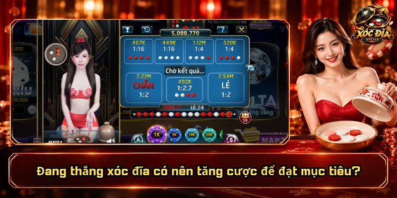 Đang Thắng Xóc Đĩa Có Nên Tăng Cược? Làm Sao Giữ Tiền Lời? 4 Đang thắng xóc đĩa có nên tăng cược để đạt mục tiêu?