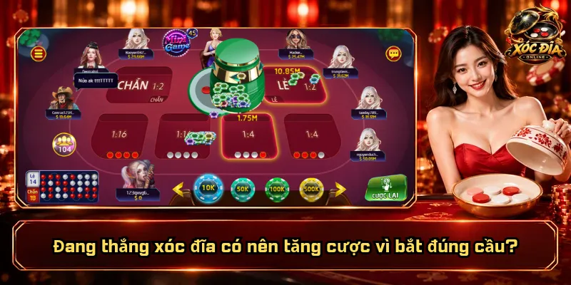 Đang Thắng Xóc Đĩa Có Nên Tăng Cược? Làm Sao Giữ Tiền Lời? 3 Đang thắng xóc đĩa có nên tăng cược vì bắt đúng cầu?