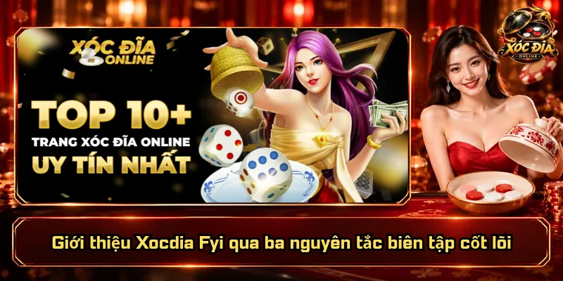 Giới Thiệu Xocdia Fyi – Sứ Mệnh Rõ Ràng, Niềm Tin Vững Vàng 4 Giới thiệu Xocdia Fyi qua ba nguyên tắc biên tập cốt lõi