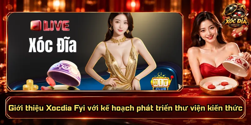 Giới Thiệu Xocdia Fyi – Sứ Mệnh Rõ Ràng, Niềm Tin Vững Vàng 5 Giới thiệu Xocdia Fyi với kế hoạch phát triển thư viện kiến thức