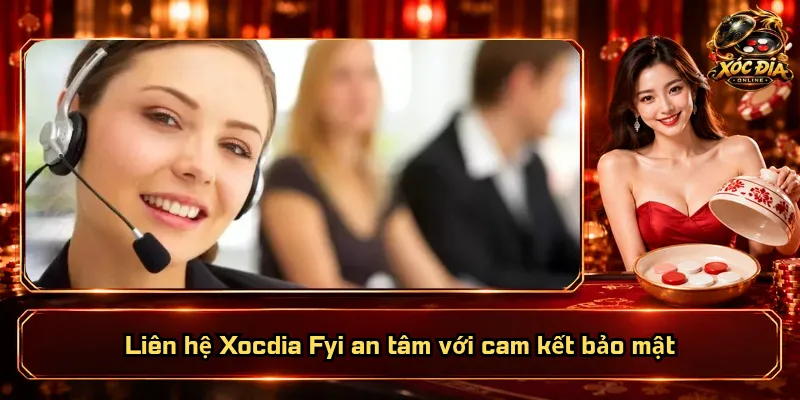 Liên Hệ Xocdia Fyi – Kết Nối Dễ Dàng, Hỗ Trợ Rõ Ràng 5 Liên hệ Xocdia Fyi an tâm với cam kết bảo mật