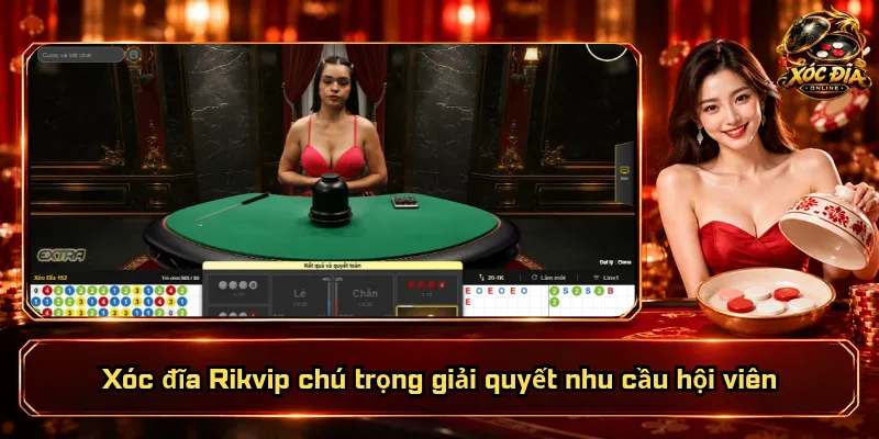 Xóc Đĩa Rikvip – Nền Tảng Vững Mạnh, Dịch Vụ Tận Tâm 4 Xóc đĩa Rikvip chú trọng giải quyết nhu cầu hội viên
