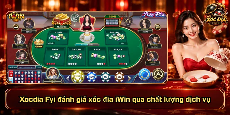 Xocdia Fyi đánh giá xóc đĩa iWin qua chất lượng dịch vụ
